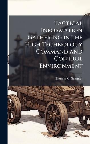 Tactical Information Gathering in the High Technology Command and Control Environment