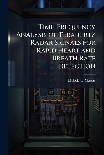 Time-Frequency Analysis of Terahertz Radar Signals for Rapid Heart and Breath Rate Detection