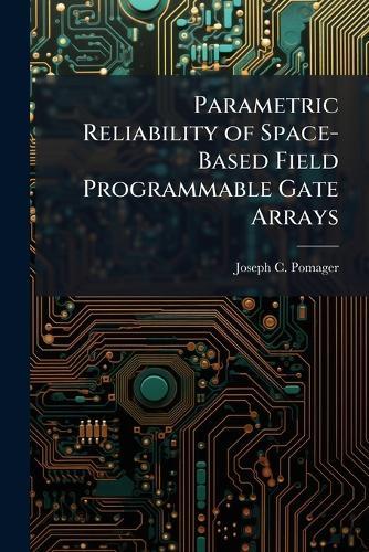 Parametric Reliability of Space-Based Field Programmable Gate Arrays