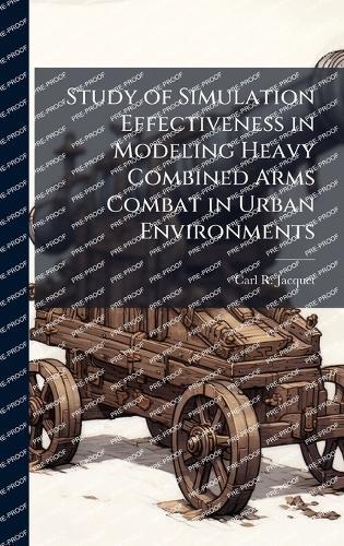 Study of Simulation Effectiveness in Modeling Heavy Combined Arms Combat in Urban Environments