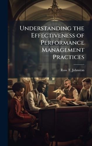 Understanding the Effectiveness of Performance Management Practices