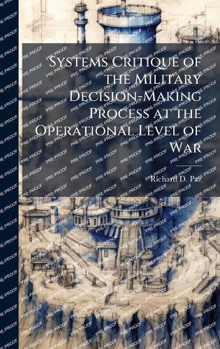 Systems Critique of the Military Decision-Making Process at the Operational Level of War