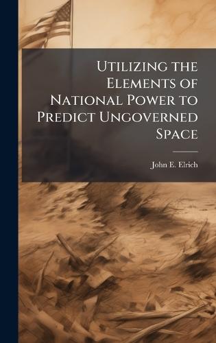 Utilizing the Elements of National Power to Predict Ungoverned Space
