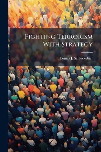 Fighting Terrorism With Strategy