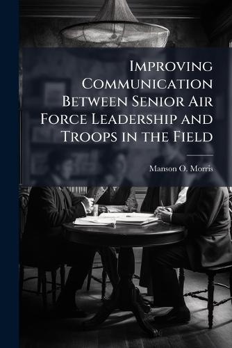 Improving Communication Between Senior Air Force Leadership and Troops in the Field