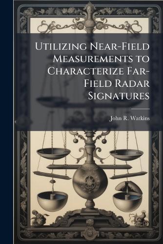 Utilizing Near-Field Measurements to Characterize Far-Field Radar Signatures