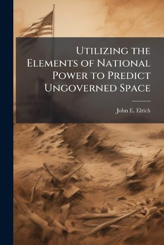 Utilizing the Elements of National Power to Predict Ungoverned Space