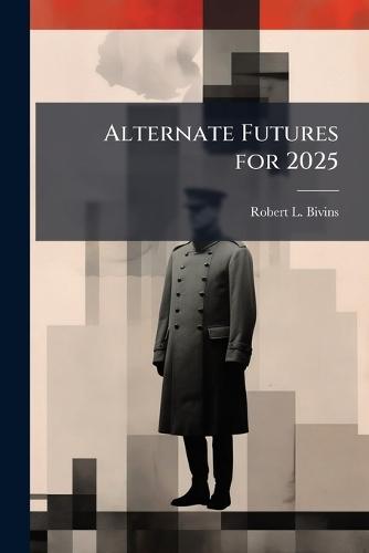 Alternate Futures for 2025