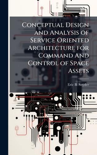 Conceptual Design and Analysis of Service Oriented Architecture for Command And Control of Space Assets