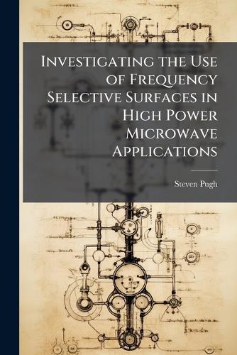 Investigating the Use of Frequency Selective Surfaces in High Power Microwave Applications