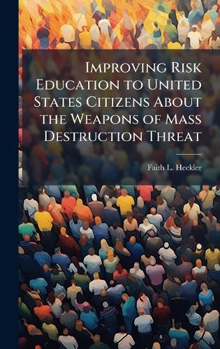 Improving Risk Education to United States Citizens About the Weapons of Mass Destruction Threat