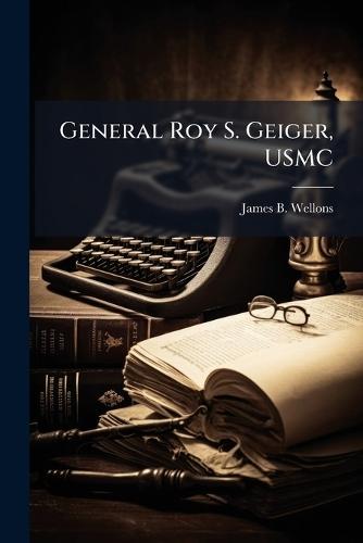 General Roy S. Geiger, USMC