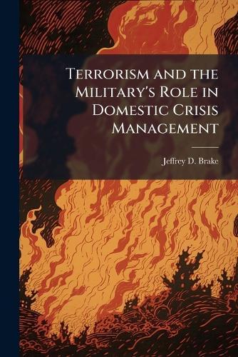 Terrorism and the Military's Role in Domestic Crisis Management