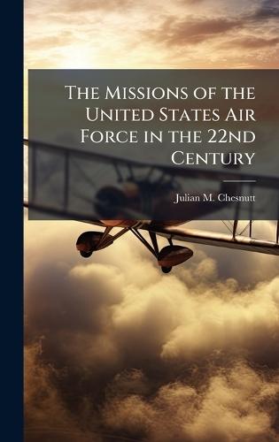 The Missions of the United States Air Force in the 22nd Century