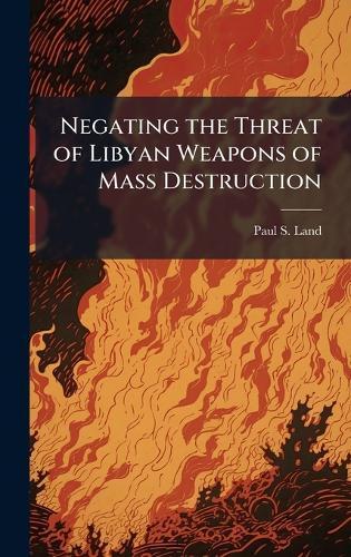 Negating the Threat of Libyan Weapons of Mass Destruction