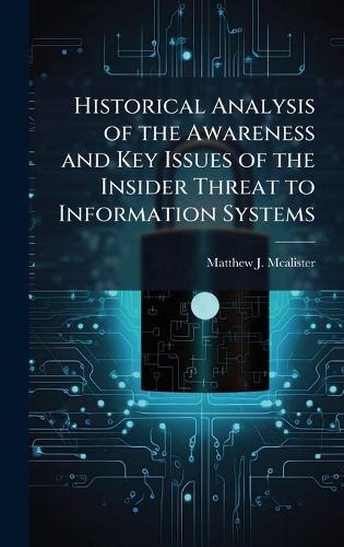 Historical Analysis of the Awareness and Key Issues of the Insider Threat to Information Systems