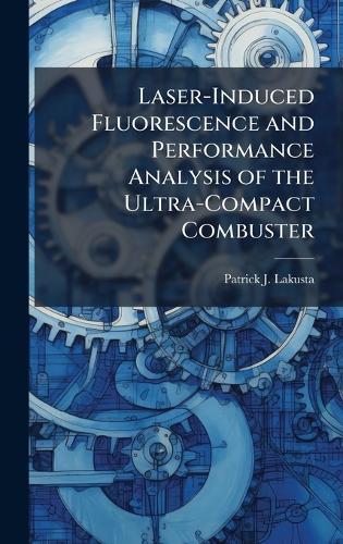 Laser-Induced Fluorescence and Performance Analysis of the Ultra-Compact Combuster