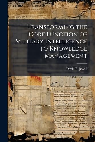 Transforming the Core Function of Military Intelligence to Knowledge Management