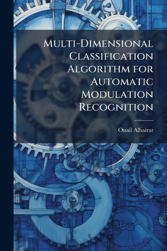 Multi-Dimensional Classification Algorithm for Automatic Modulation Recognition
