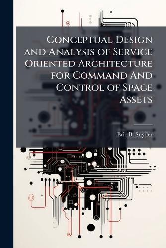 Conceptual Design and Analysis of Service Oriented Architecture for Command And Control of Space Assets