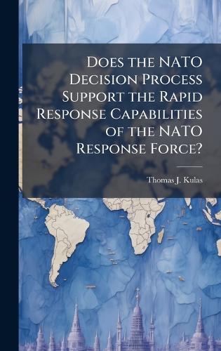 Does the NATO Decision Process Support the Rapid Response Capabilities of the NATO Response Force?