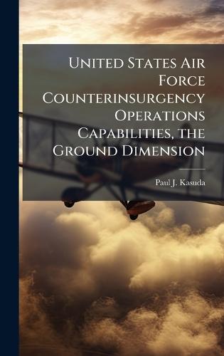 United States Air Force Counterinsurgency Operations Capabilities, the Ground Dimension
