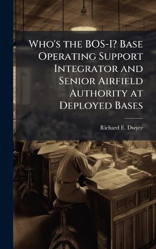Who's the BOS-I? Base Operating Support Integrator and Senior Airfield Authority at Deployed Bases