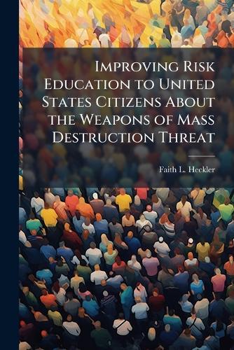 Improving Risk Education to United States Citizens About the Weapons of Mass Destruction Threat