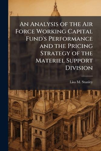 An Analysis of the Air Force Working Capital Fund's Performance and the Pricing Strategy of the Materiel Support Division
