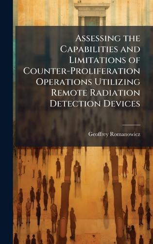 Assessing the Capabilities and Limitations of Counter-Proliferation Operations Utilizing Remote Radiation Detection Devices