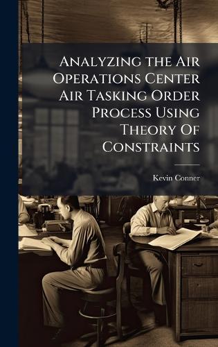 Analyzing the Air Operations Center Air Tasking Order Process Using Theory Of Constraints