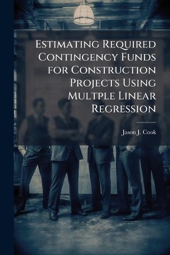 Estimating Required Contingency Funds for Construction Projects Using Multple Linear Regression