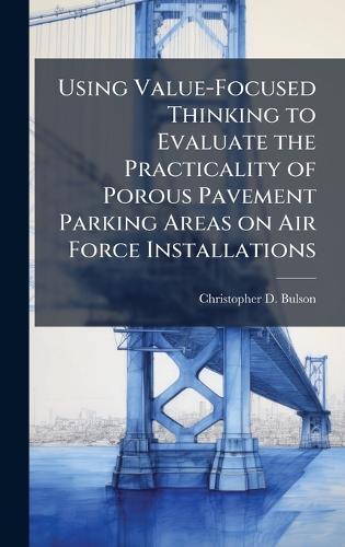 Using Value-Focused Thinking to Evaluate the Practicality of Porous Pavement Parking Areas on Air Force Installations