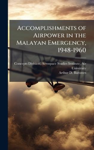 Accomplishments of Airpower in the Malayan Emergency, 1948-1960
