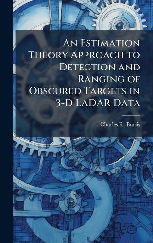 An Estimation Theory Approach to Detection and Ranging of Obscured Targets in 3-D LADAR Data
