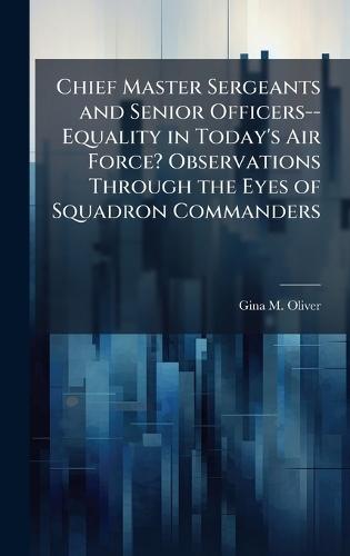 Chief Master Sergeants and Senior Officers--Equality in Today's Air Force? Observations Through the Eyes of Squadron Commanders