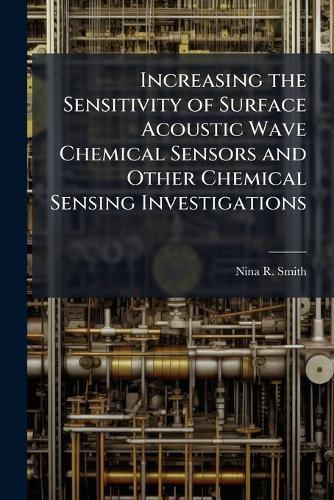 Increasing the Sensitivity of Surface Acoustic Wave Chemical Sensors and Other Chemical Sensing Investigations