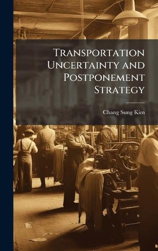 Transportation Uncertainty and Postponement Strategy