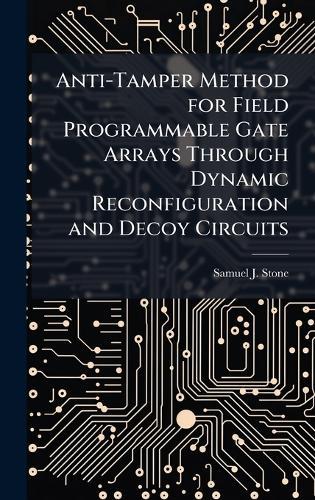 Anti-Tamper Method for Field Programmable Gate Arrays Through Dynamic Reconfiguration and Decoy Circuits