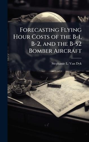 Forecasting Flying Hour Costs of the B-1, B-2, and the B-52 Bomber Aircraft