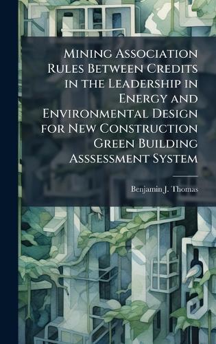 Mining Association Rules Between Credits in the Leadership in Energy and Environmental Design for New Construction Green Building Asssessment System