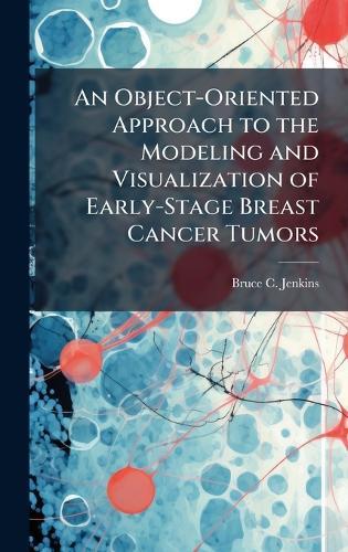 An Object-Oriented Approach to the Modeling and Visualization of Early-Stage Breast Cancer Tumors