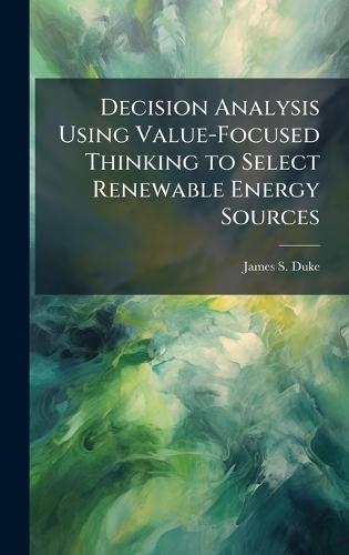 Decision Analysis Using Value-Focused Thinking to Select Renewable Energy Sources