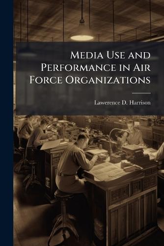 Media Use and Performance in Air Force Organizations