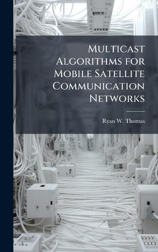 Multicast Algorithms for Mobile Satellite Communication Networks