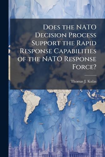 Does the NATO Decision Process Support the Rapid Response Capabilities of the NATO Response Force?