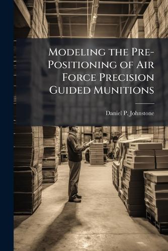 Modeling the Pre-Positioning of Air Force Precision Guided Munitions