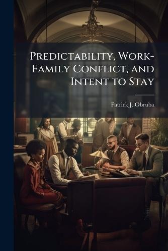 Predictability, Work-Family Conflict, and Intent to Stay