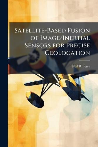 Satellite-Based Fusion of Image/Inertial Sensors for Precise Geolocation