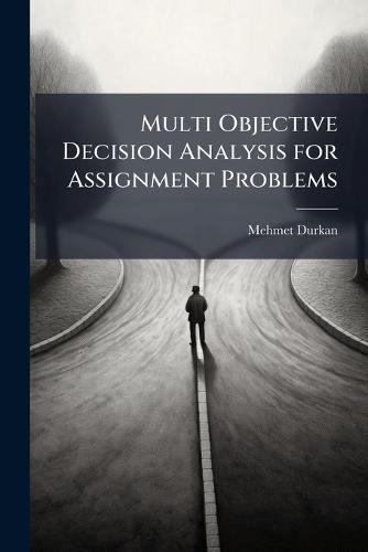 Multi Objective Decision Analysis for Assignment Problems